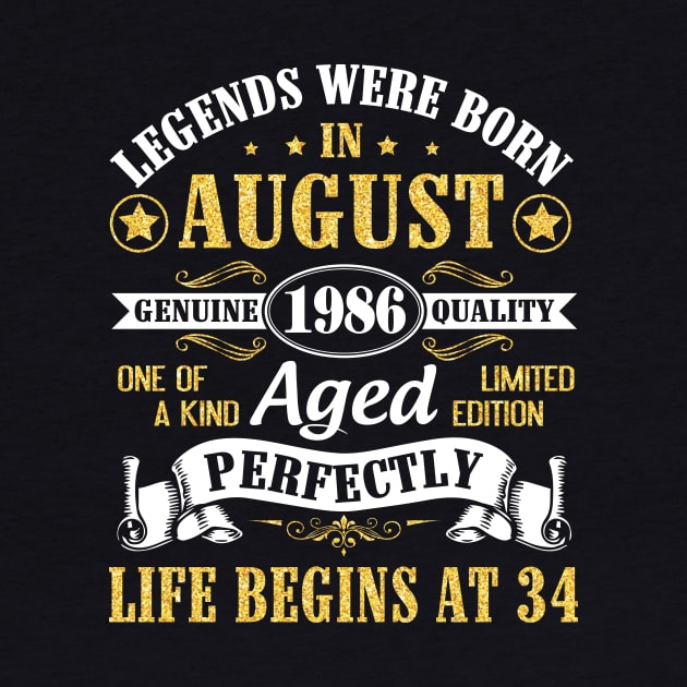 Legends Were Born In August 1986 Genuine Quality Aged Perfectly Life Begins At 34 Years Old Birthday by bakhanh123